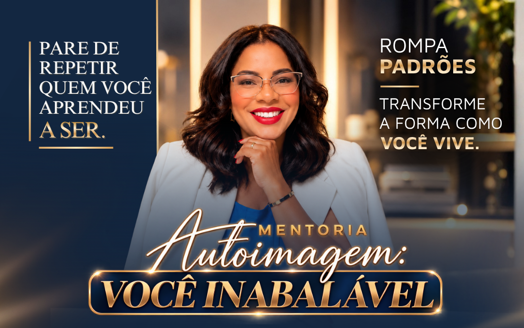 Mentoria Autoimagem: Você Inabalável